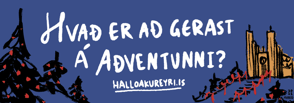 Hvað er að gerast á aðventunni á Akureyri? Hvað er að gerast á aðventunni á Akureyri?